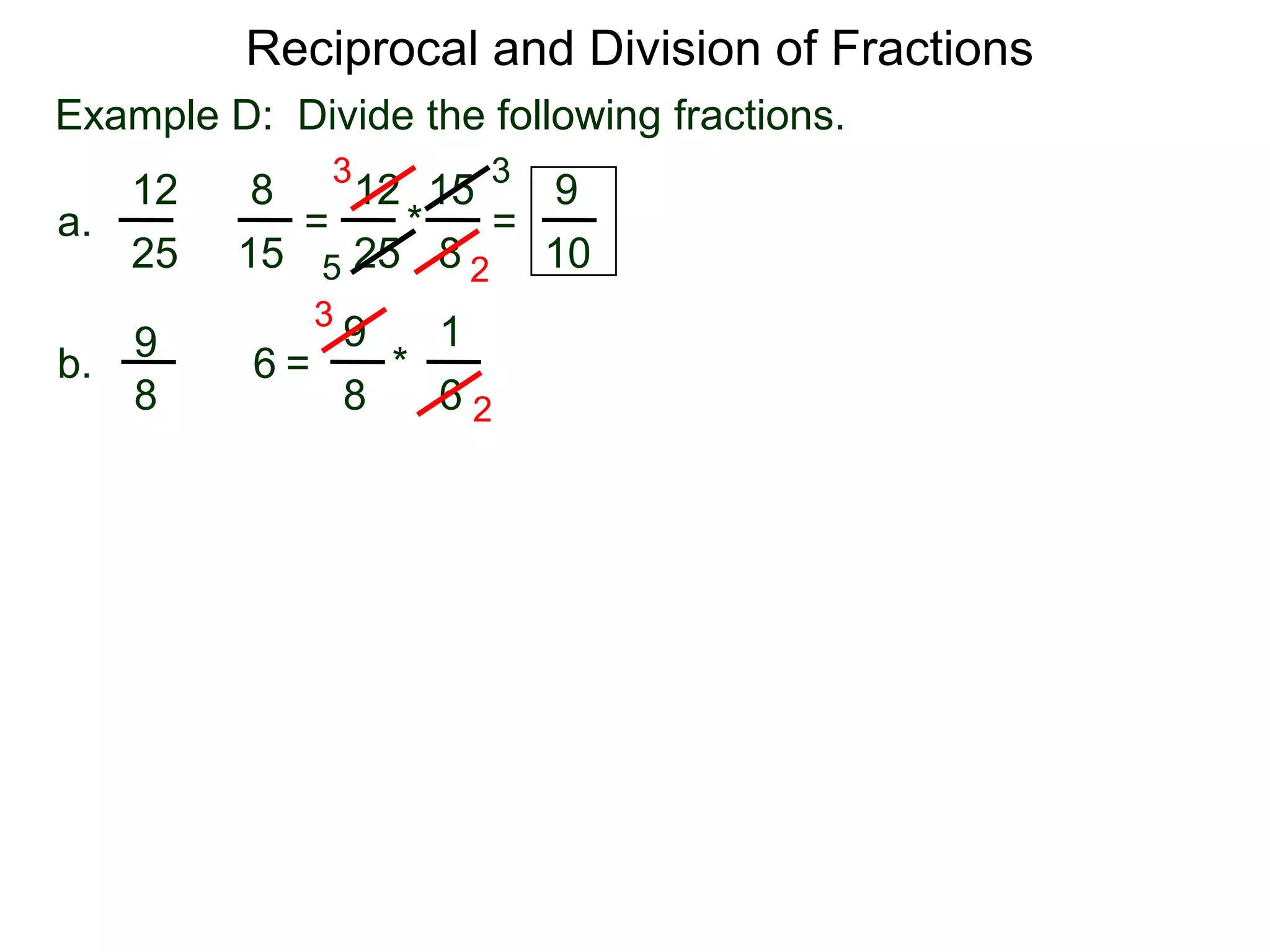 Reciprocal and Division of FractionsExample D:  Divide the following fractions. 3315128129 =  * = a.÷8251525105231996÷ =       *        b.8862