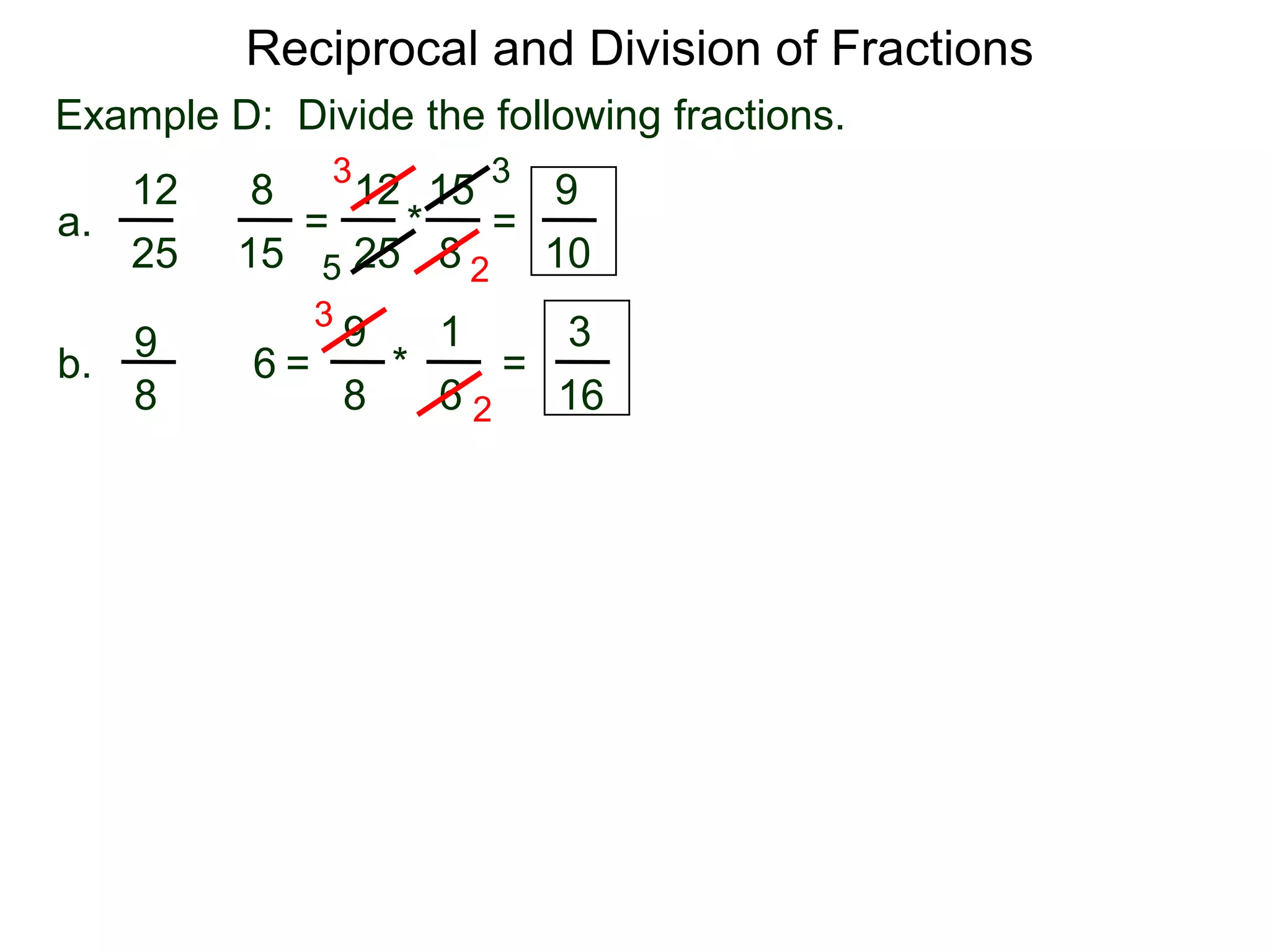 Reciprocal and Division of FractionsExample D:  Divide the following fractions. 3315128129 =  * = a.÷82515251052319396÷ =       *        = b.886162