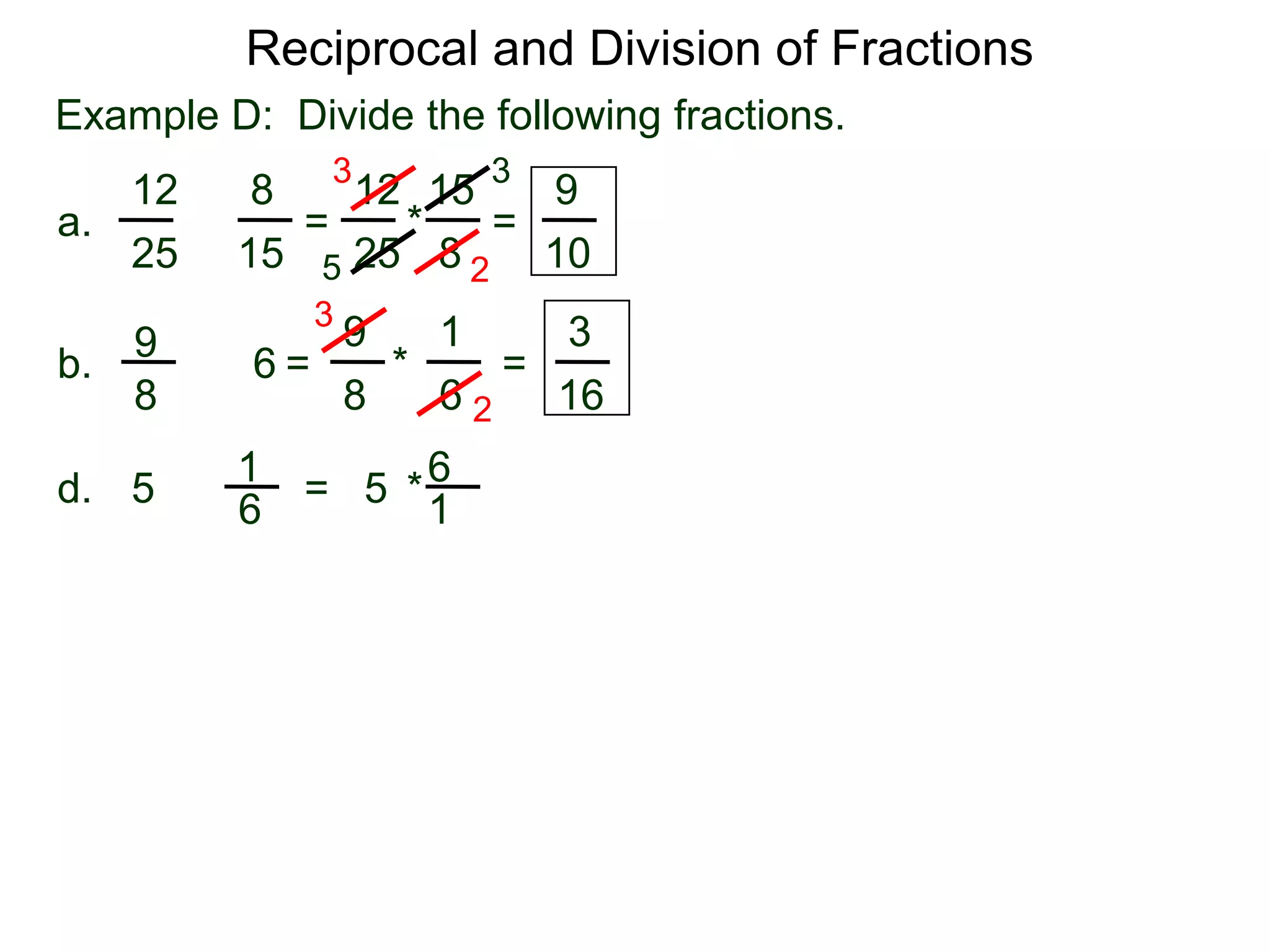 Reciprocal and Division of FractionsExample D:  Divide the following fractions. 3315128129 =  * = a.÷82515251052319396÷ =       *        = b.88616261* = 5d.÷516