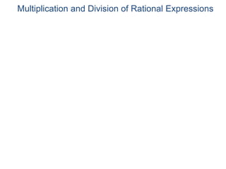 Multiplication and Division of Rational Expressions
 