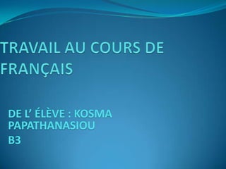 DE L’ ÉLÈVE : KOSMA
PAPATHANASIOU
B3
 