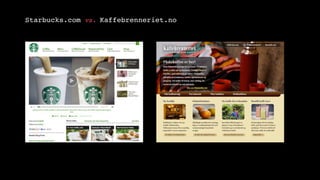 Starbucks.com vs. Kaffebrenneriet.no!
 