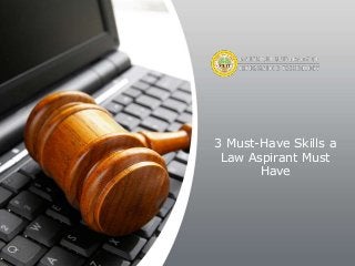 3 Must-Have Skills a
Law Aspirant Must
Have
 