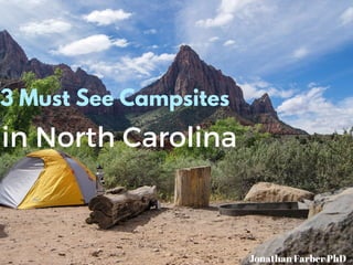3 Must See Campsites
in North Carolina
Jonathan Farber PhD
 