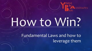 How to Win?
Fundamental Laws and how to
leverage them
 