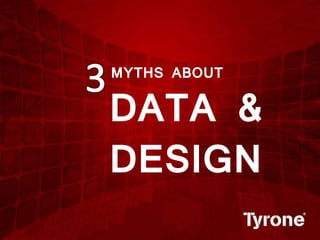MYTHS ABOUT
DATA &
DESIGN
 