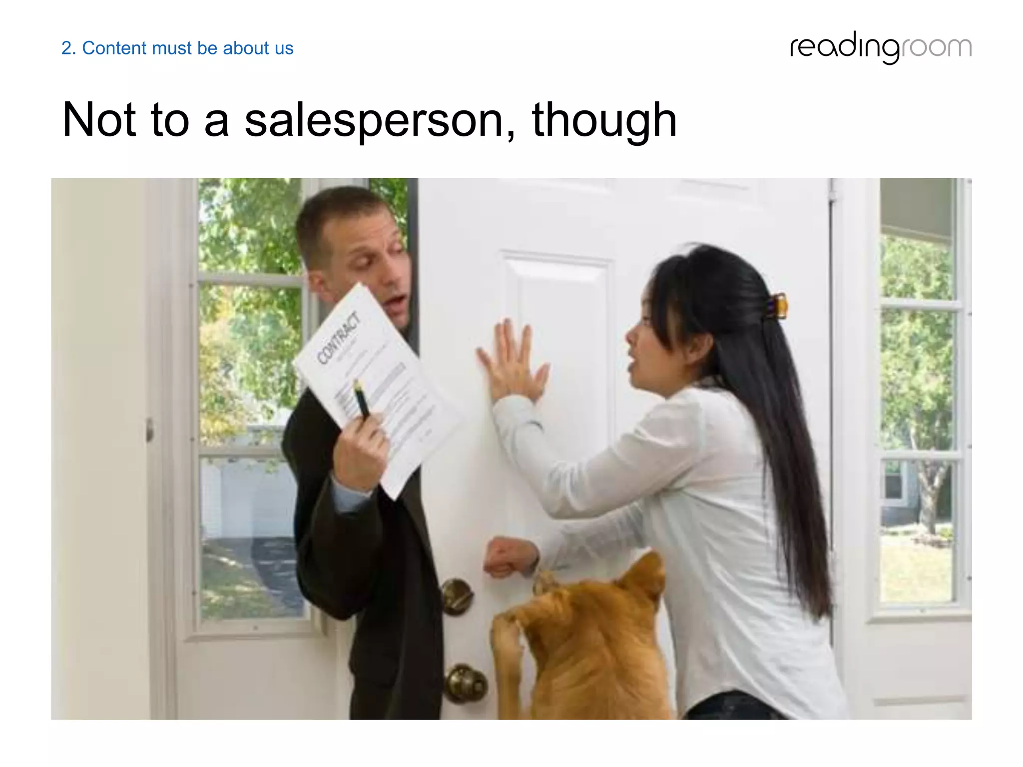 Not to a salesperson, though
2. Content must be about us
 