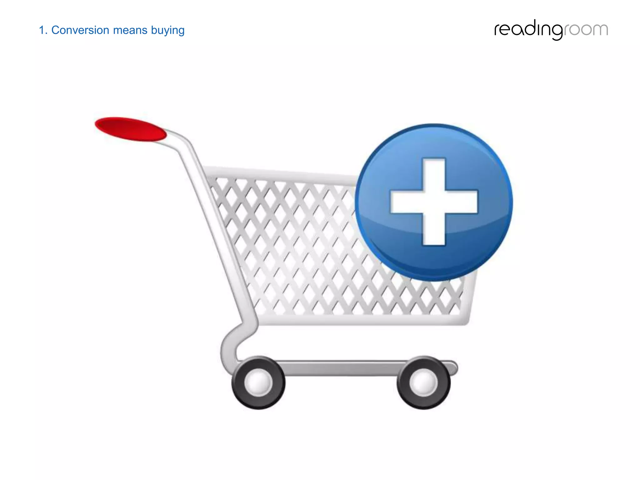 1. Conversion means buying
 