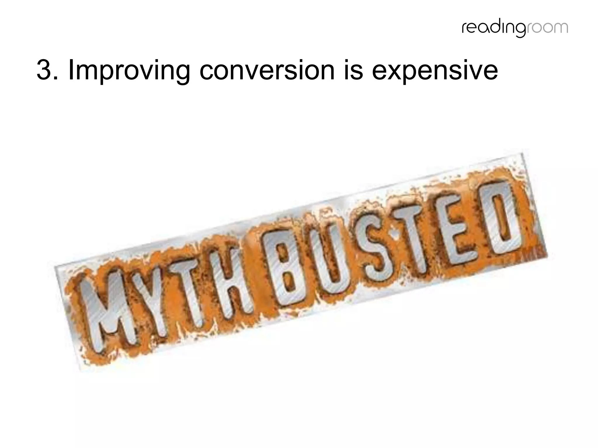 3. Improving conversion is expensive
 
