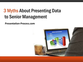 3 Myths About Presenting Data to Senior Management Presentation-Process.com 