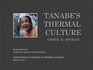 TANABE’S  THERMAL  CULTURE ,[object Object],[object Object],[object Object],[object Object],ONSEN & RYOKAN 