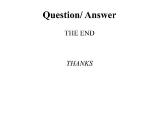 Question/ Answer
THE END
THANKS
 