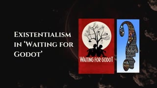 Existentialism
in ‘Waiting for
Godot’
 
