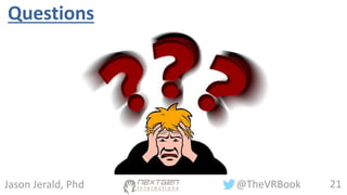 21@TheVRBookJason Jerald, Phd
Questions
 
