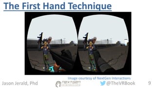 9@TheVRBookJason Jerald, Phd
The First Hand Technique
Image courtesy of NextGen Interactions
 