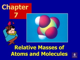 Chapter  7 Relative Masses of Atoms and Molecules 