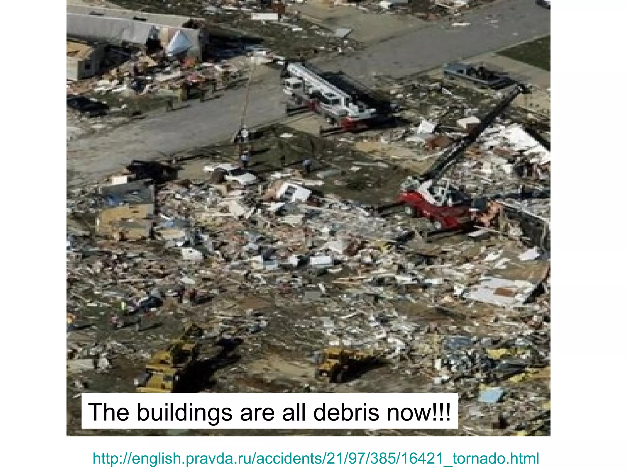The buildings are all debris now!!!
http://english.pravda.ru/accidents/21/97/385/16421_tornado.html
 