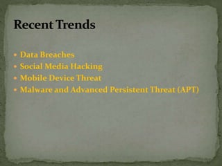  Data Breaches
 Social Media Hacking
 Mobile Device Threat
 Malware and Advanced Persistent Threat (APT)
 