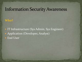 Who?
 IT Infrastructure (Sys Admin, Sys Engineer)
 Application (Developer, Analyst)
 End User
 