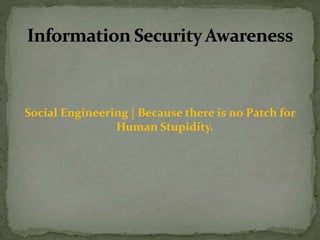 Social Engineering | Because there is no Patch for
Human Stupidity.
 