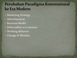  Marketing Strategy
 Advertisement
 Business Model
 Deliverables to Customer
 Working Behavior
 Change of Mindset
 