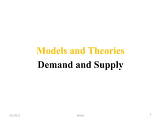 Models and Theories
Demand and Supply
6/3/2021 1
kaleab
 