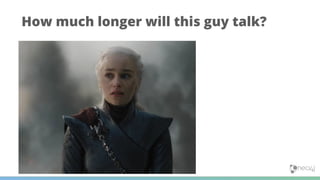 How much longer will this guy talk?
 