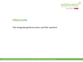 Harenberg Kommunikation Verlags- und Medien GmbH & Co. KG • Königswall 21 • D-44137 Dortmund | www.edelweiss-de.com
Filtersuche
Titel verlagsübergreifend suchen und Filter speichern
 