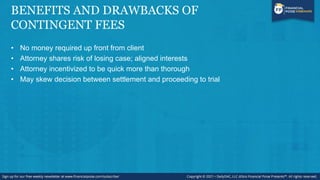 FEE BUDGETS
• Most common for hourly fee agreements
• Clients tend to ask for a budget or estimated fees
• In litigation, ...
