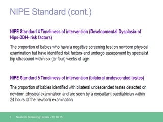 NIPE Standard (cont.)
6 Newborn Screening Update - 30.10.15
 