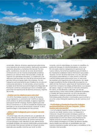 Capilla de Candonga
33News
comerciales. Además, dictamos capacitaciones sobre temas
como operatoria de comercio exterior, clasificación arancelaria,
regímenes aduaneros y marketing internacional. Por otra
parte, coordinamos una serie de acciones de promoción
comercial como son las misiones empresariales al exterior,
presencia con stand en ferias internacionales y rondas de
negocios con operadores extranjeros. La cooperación y las
relaciones internacionales son otras de las herramientas que
permiten reforzar el apoyo dado a las empresas. Por eso,
trabajamos permanentemente para fortalecer los vínculos con
instituciones del exterior. En este sentido, somos miembro
fundador de la Red Internacional de Organismos Regionales de
Promoción Comercial, asociación que reúne a entidades que
promueven las exportaciones de distintas provincias y regiones
del mundo.
- ¿Cuáles son los objetivos para este año?
- En 2010, ProCórdoba coordinó un total de 50 eventos,
lo que representó un crecimiento del 13,63% en relación
al año anterior. En dichas actividades, la agencia registró la
participación de 547 empresas. Nuestro objetivo para este
año es incrementar en un 20% la cantidad de empresas que
participen en las acciones de promoción comercial. Es decir,
queremos llegar a más empresas de más sectores.
- ¿Cómo están trabajando para cumplir con este
objetivo?
- En primer lugar, este año contamos con un calendario de
Ferias y Misiones más ambicioso que el del 2010. Estaremos
coordinando más de 60 eventos de carácter internacional
y lo que distingue a este calendario es que, además de las
actividades dirigidas a los sectores tradicionales ya posicionados
en el mercado internacional, también se incluyen acciones
especiales para aquellas industrias que recién se están
iniciando, como la odontológica, la minería no metalífera, la
producción de papa, la industrial del plástico, entre otras.
Por otra parte, estamos trabajando en la generación de
nuevos índices y herramientas estadísticas para brindarles a
los empresarios cordobeses toda la información que puedan
necesitar a la hora de tomar decisiones. A su vez, para este
año estamos desarrollando un nuevo servicio a través del
cual ProCórdoba quiere posicionarse como un nexo entre
las empresas y los organismos de financiamiento. Así, desde
la agencia podemos facilitar el desarrollo de proyectos o la
obtención de información sobre líneas de financiamiento que
le permitan incorporar tecnología, profesionalizar a sus equipos
de trabajo o lograr un crecimiento en mercados extranjeros.
Por último, se está llevando a cabo toda una serie de
capacitaciones y visitas institucionales a diferentes localidades
y ciudades del interior provincial, con el fin de acercarle a
las pequeñas y medianas empresas todos los servicios que
ProCórdoba puede ofrecerles e incentivarlas a que se animen y
se sumen a esta interesante experiencia de abrir caminos en el
exterior.
- ProCórdoba y Fundación ExportAr trabajan
permanentemente en forma conjunta. ¿Cómo
evalúa esta interacción?
- Con la Fundación ExportAr hemos trabajado en forma
conjunta casi desde nuestros inicios. La integración e
interacción nos permite acordar estrategias y potenciar
esfuerzos para poder optimizar recursos y mejorar nuestra
productividad con el fin de ofrecer a los empresarios los
mejores servicios en materia de promoción comercial.
Somos aliados estratégicos en la labor de detectar aquellas
oportunidades que redunden en posibilidades para que
nuestros empresarios puedan abrirse paso y consolidarse en los
mercados internacionales.
 