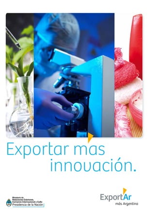 Exportar mas
innovación.
Ministerio de
Relaciones Exteriores,
Comercio Internacional y Culto
 