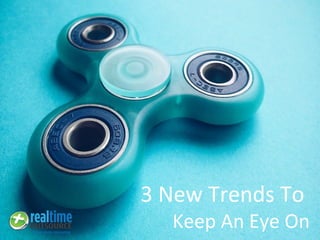 3 New Trends To
Keep An Eye On
 