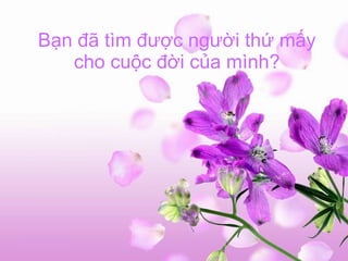 Bạn đã tìm được người thứ mấy cho cuộc đời của mình? 