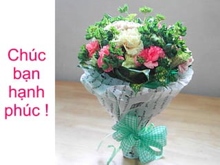 Chúc bạn hạnh phúc ! 