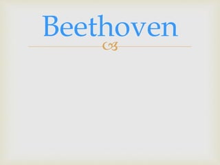 
Beethoven
 