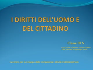 Classe III N
Lavorare per lo sviluppo delle competenze: attività multidisciplinare
Lucca, Cante, Cennamo, Frisoni, Laudiero,
Pella, Savinetti, Scognamiglio, Testa.
 