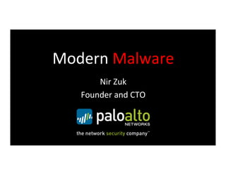 Modern	
  Malware	
  
        Nir	
  Zuk	
  
    Founder	
  and	
  CTO	
  
 