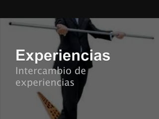 Intercambio de
experiencias
 