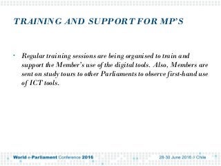 TRAINING AND SUPPORT FOR MP’S
 Regular training sessions are being organised to train and
support the Member’s use of the...