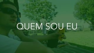 QUEM SOU EU
 