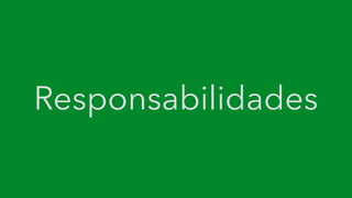 Responsabilidades
 