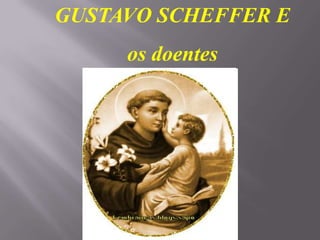 GUSTAVO SCHEFFER E
     os doentes
 