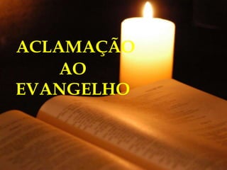 ACLAMAÇÃO
    AO
EVANGELHO
 