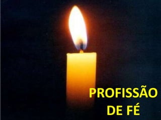 PROFISSÃO
  DE FÉ
 