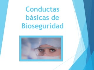 Conductas
básicas de
Bioseguridad
 