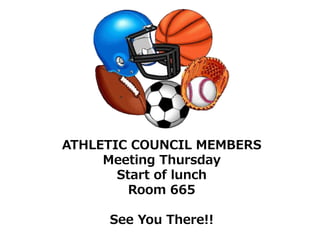 ATHLETIC COUNCIL MEMBERS
Meeting Thursday
Start of lunch
Room 665
See You There!!
 