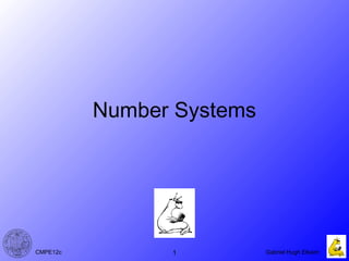 1CMPE12c Gabriel Hugh Elkaim
Number Systems
 