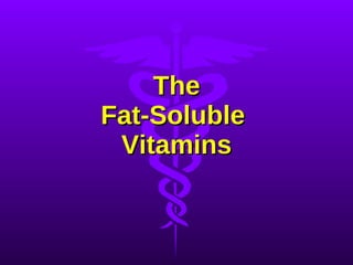 The Fat-Soluble  Vitamins 