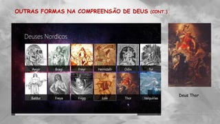 OUTRAS FORMAS NA COMPREENSÃO DE DEUS (CONT.)
Deus Thor
 